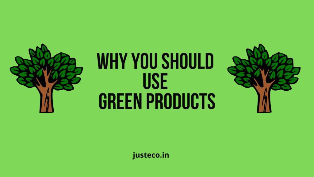 Why you should use green products