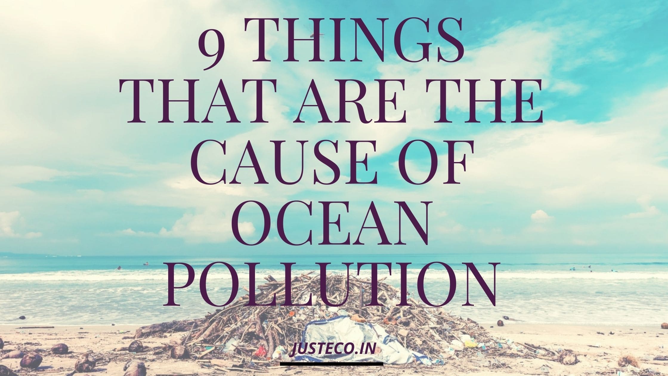 9 Things that are the cause of Ocean pollution