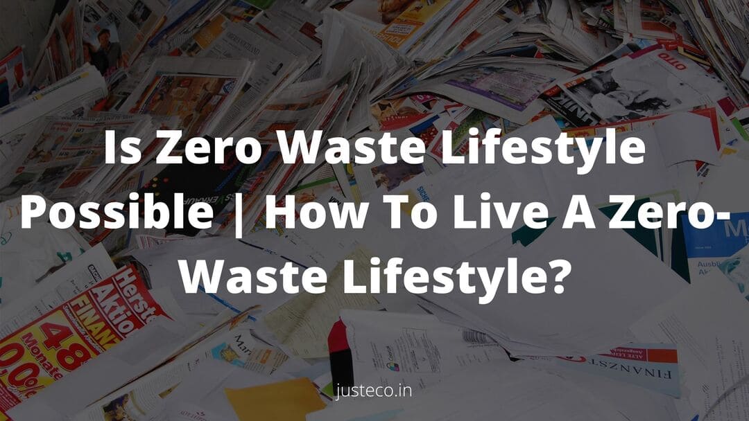 Is zero waste lifestyle possible | How to live a zero-waste lifestyle?
