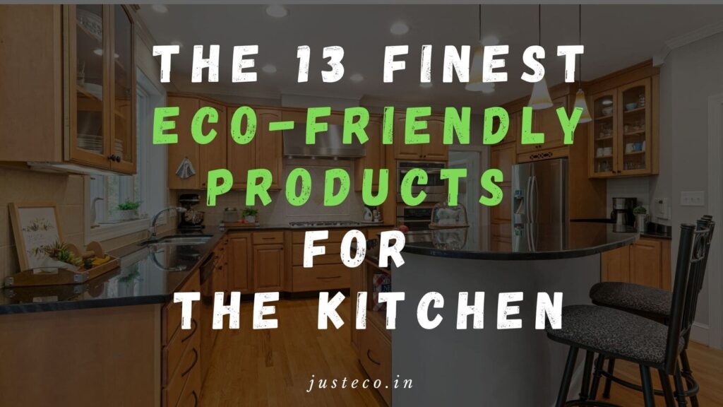 13 Finest Eco-Friendly Products For The Kitchen