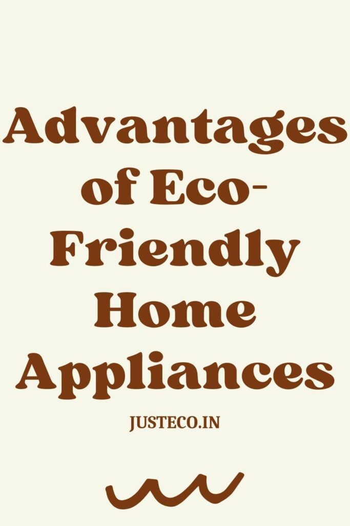 Advantages of eco-friendly home appliances