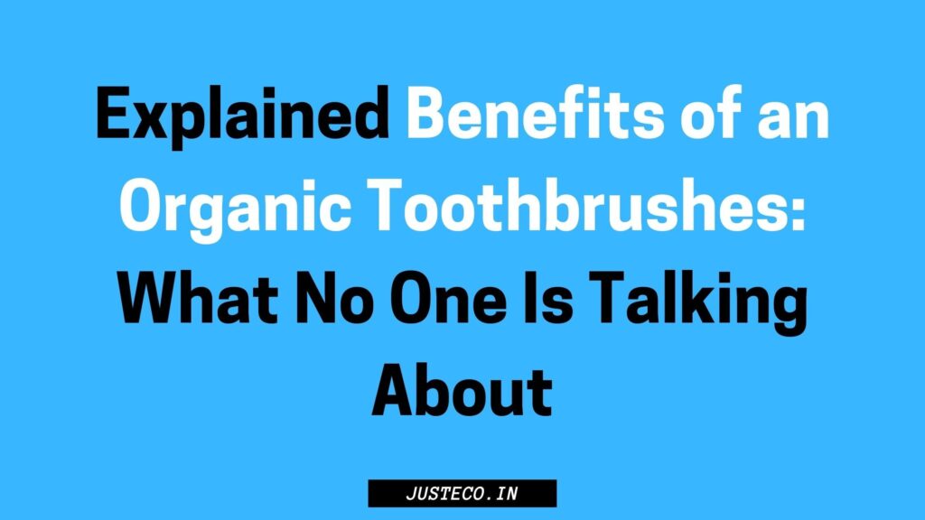 What are organic toothbrushes
