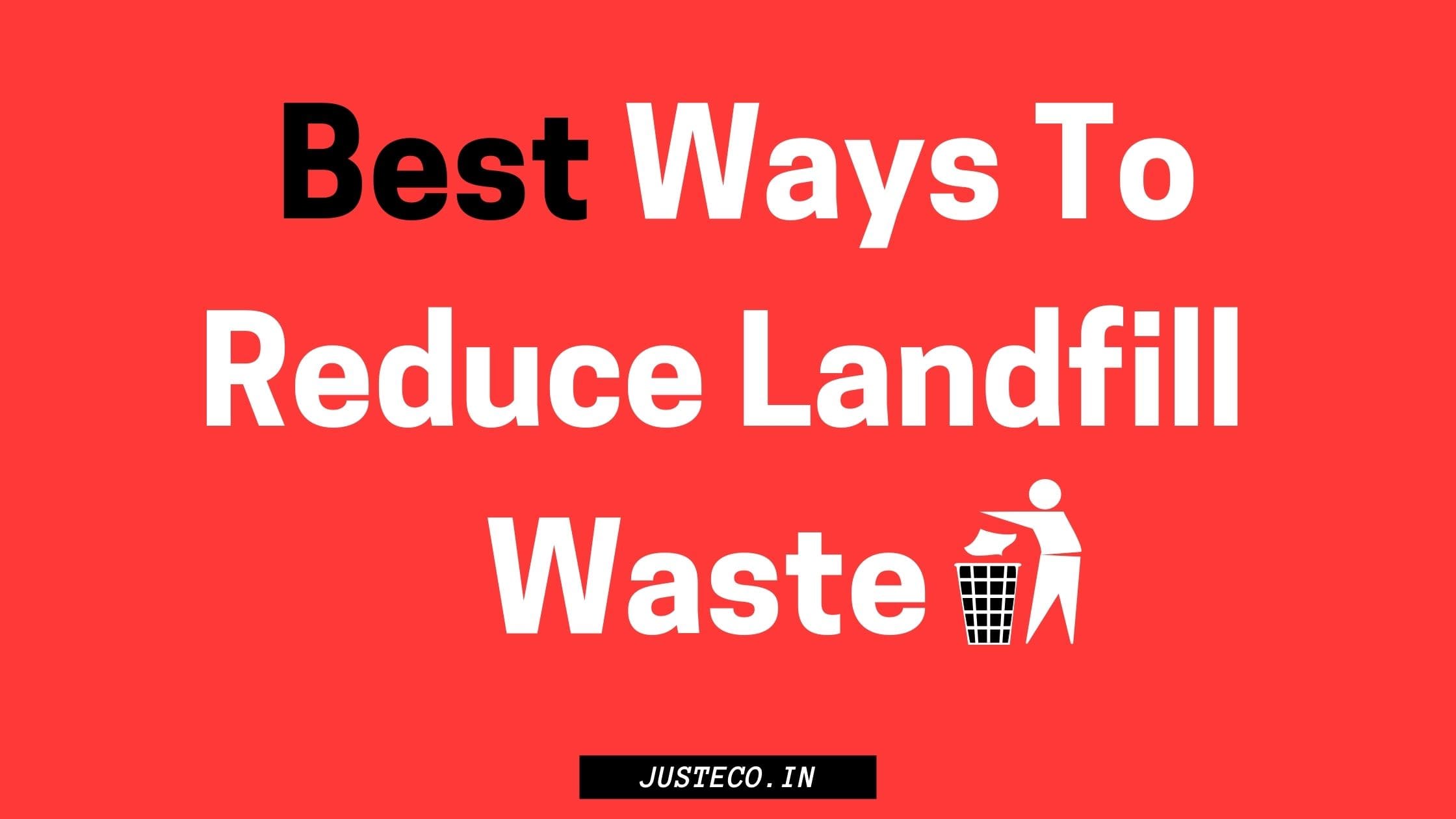 Best Ways To Reduce Landfill Waste For Ordinary People