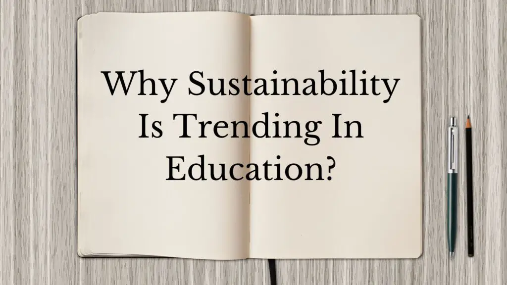 Why Sustainability Is Trending In Education