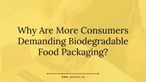 Why Consumers Demand Biodegradable Food Packaging