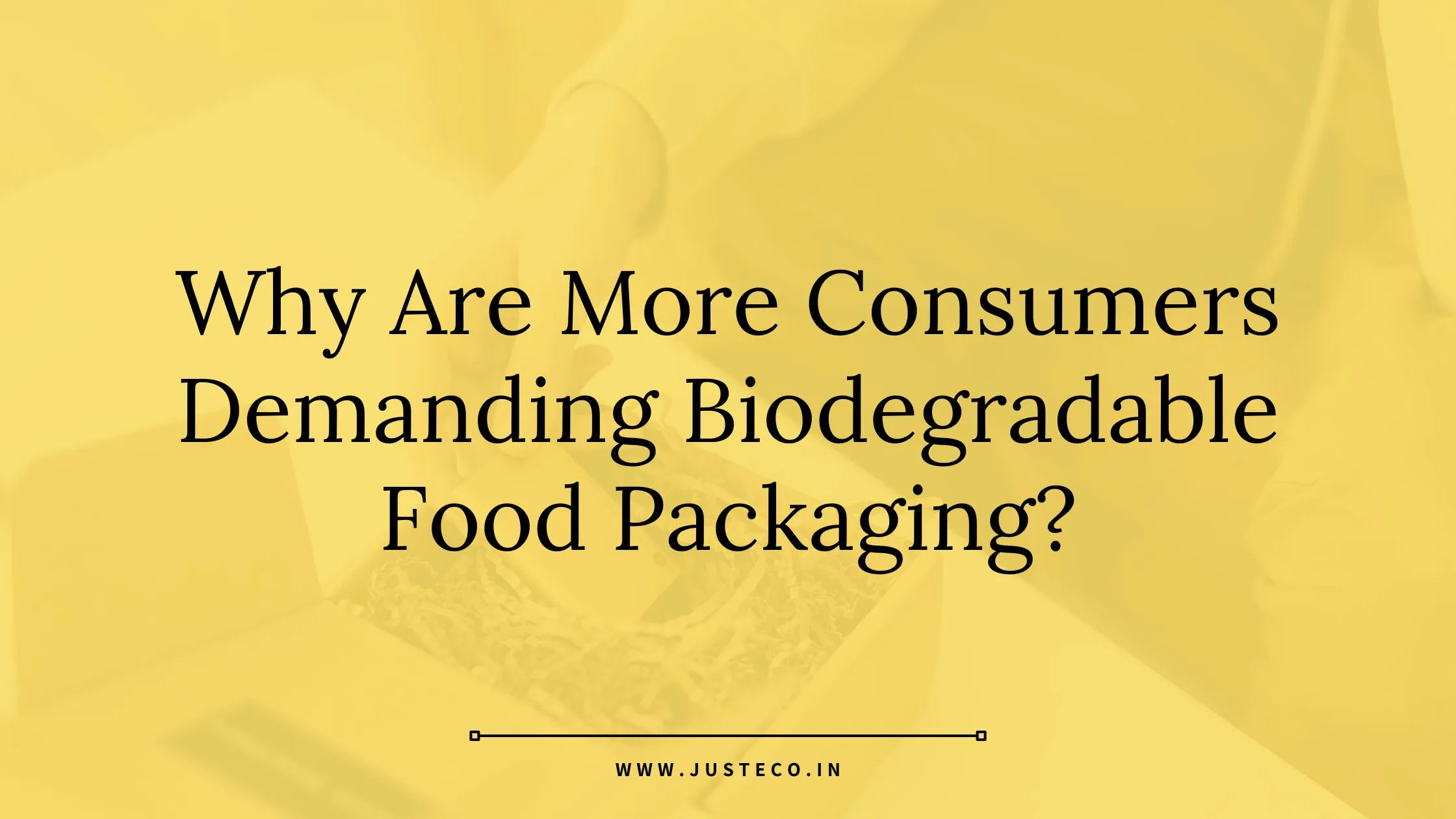 Why Consumers Demand Biodegradable Food Packaging